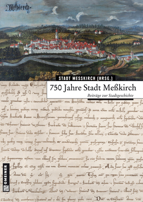 750 Jahre Stadt Meßkirch von Andrea Braun-Henle,  Casimir Bumiller,  Werner Fischer,  Armin Heim,  Volker Trugenberger,  Markus Vonberg,  Edwin Ernst Weber