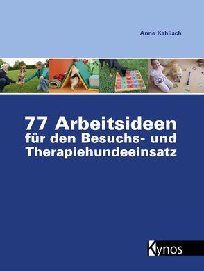 77 Arbeitsideen für den Besuch- und Therapiehundeeinsatz von Kahlisch,  Anne