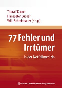 77 Fehler und Irrtümer in der Notfallmedizin von Bubser,  Hanspeter, Kerner,  Thoralf, Schmidbauer,  Willi