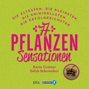 77 Pflanzen-Sensationen von Greiner,  Karin, Schowalter,  Edith