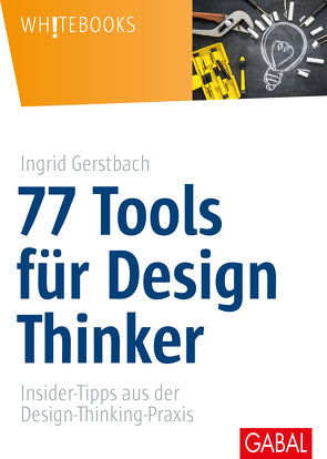 77 Tools für Design Thinker von Gerstbach,  Ingrid