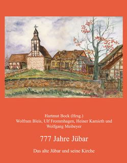 777 Jahre Jübar von Bleis,  Wolfram, Bock,  Hartmut, Frommhagen,  Ulf, Kamieth,  Heiner, Meibeyer,  Wolfgang