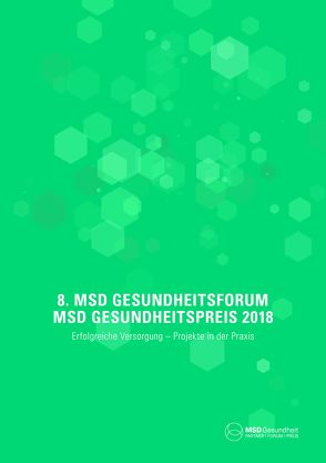 8. MSD Gesundheitsforum – MSD Gesundheitspreis 2018 von Amelung,  Volker, Dembski,  Birgit, Fiedler,  Susanne, Göhl,  Martin, Hess,  Rainer, Koschorrek,  Rolf, Schwartz,  Friedrich Wilhelm, Scriba,  Peter C., Wendel-Schrief,  Jutta