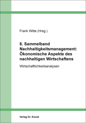 8. Sammelband Nachhaltigkeitsmanagement: Ökonomische Aspekte des nachhaltigen Wirtschaftens von Witte,  Frank