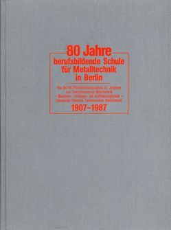 80 Jahre berufsbildende Schule für Metalltechnik in Berlin von Kollegium und Schulleitung des Oberstufenzentrums Metalltechnik,  Berlin, Wiese,  Klaus