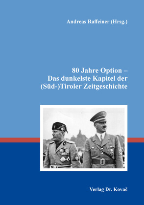80 Jahre Option – Das dunkelste Kapitel der (Süd-)Tiroler Zeitgeschichte von Raffeiner,  Andreas