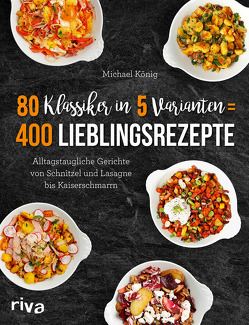 80 Klassiker in 5 Varianten = 400 Lieblingsrezepte von Koenig,  Michael