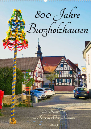 800 Jahre Burgholzhausen. Ein Kalender zur Feier des Ortsjubiläums 2023 (Wandkalender 2023 DIN A2 hoch) von Cornelia Müller,  Monika