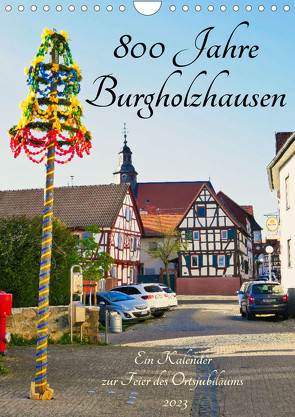 800 Jahre Burgholzhausen. Ein Kalender zur Feier des Ortsjubiläums 2023 (Wandkalender 2023 DIN A4 hoch) von Cornelia Müller,  Monika