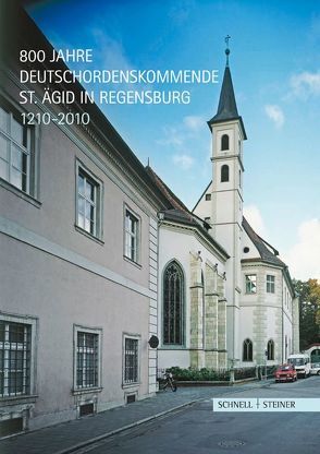 800 Jahre Deutschordenskommende St. Ägid in Regensburg 1210–2010 von Chrobak,  Werner, Mai,  Paul