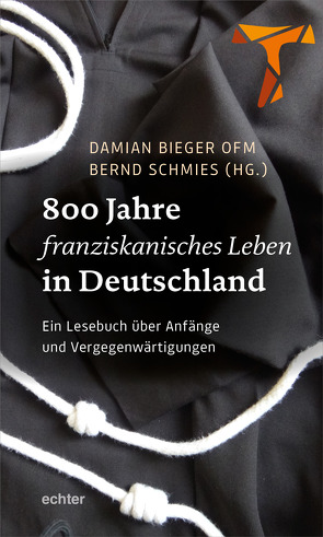 800 Jahre franziskanisches Leben in Deutschland von Bieger,  Damian, Schmies,  Bernd