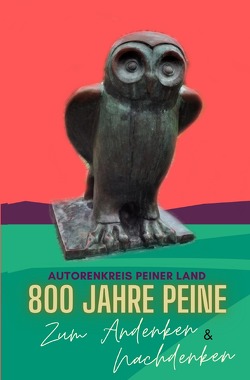 800 Jahre Peine – Zum Andenken & Nachdenken von Peiner Land,  Autorenkreis