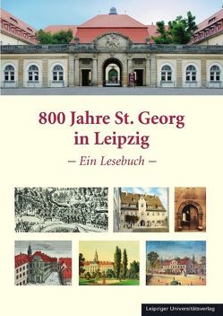 800 Jahre St. Georg in Leipzig von Curs,  Hans-Jürgen, Gahr,  Annegret, Güldner,  Karsten, Hartig,  Wolfgang, Haupt,  Rolf, Thiele,  Gerhard