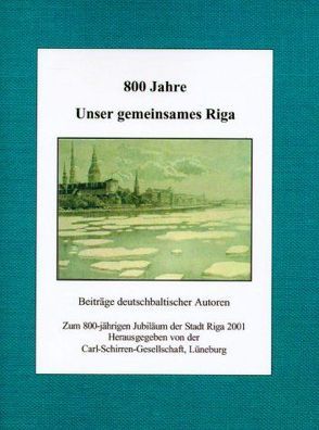 800 Jahre. Unser gemeinsames Riga von Adolphi,  Renate, Carlberg,  Nikolai, Lenz,  Wilhelm, Loeber,  Dietrich A