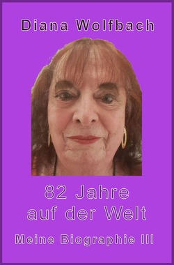 82 Jahre auf der Welt von Wolfbach,  Diana