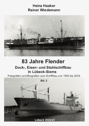 83 Jahre Flender Dock-, Eisen und Stahlschiffbau in Lübeck-Siems (Band 2) von Haaker,  Heinz, Wiedemann,  Rainer
