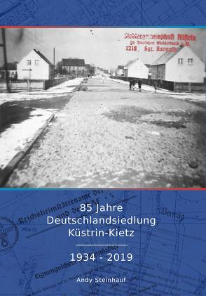 85 Jahre Deutschlandsiedlung Küstrin-Kietz 1934 – 2019 von Steinhauf,  Andy