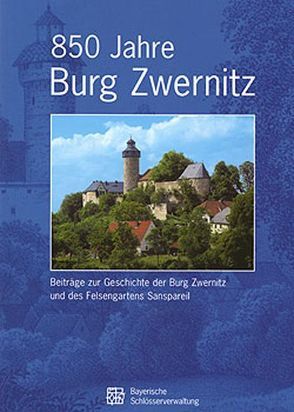 850 Jahre Burg Zwernitz von Grübl,  Kurt, Köfer,  Christine, Konrad-Röder,  Ruprecht, Schilling,  Arniko F, Sesselmann,  Matthias, Stark,  Harald, Steiniger,  Olaf