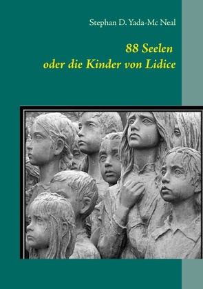 88 Seelen oder die Kinder von Lidice von Yada-Mc Neal,  Stephan D.