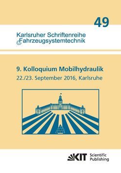 9. Kolloquium Mobilhydraulik : Karlsruhe, 22./23. September 2016 von Geimer,  Marcus, Synek,  Peter-Michael