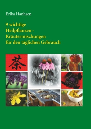 9 wichtige Heilpflanzen-Kräutermischungen für den täglichen Gebrauch von Hanhsen,  Erika