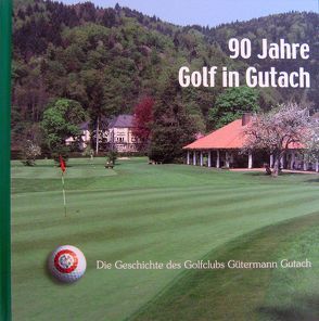 90 Jahre Golf in Gutach von Gütermann,  Alexandra