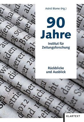 90 Jahre Institut für Zeitungsforschung von Blome,  Astrid