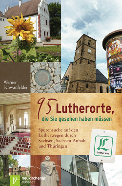 95 Lutherorte, die Sie gesehen haben müssen von Bohl,  Jochen, Junkermann,  Ilse, Schwanfelder,  Werner