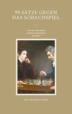 95 Sätze gegen das Schachspiel von Portius,  Karl Julius Simon