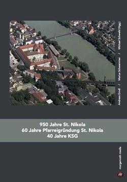 950 Jahre St. Nikola – 60 Jahre Pfarreigründung St. Nikola – 40 Jahre KSG von Erndl,  Andreas, Schweikl,  Michael, Schwemmer,  Marius