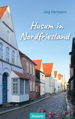 Husum in Nordfriesland von Hartmann,  Jörg