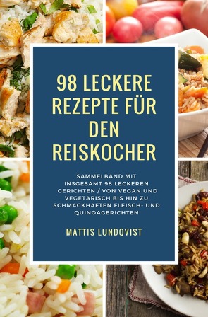 98 leckere Rezepte für den Reiskocher von Lundqvist,  Mattis