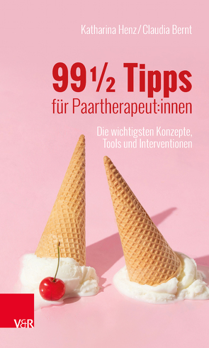 99 ½ Tipps für Paartherapeut:innen von Bernt,  Claudia, Henz,  Katharina