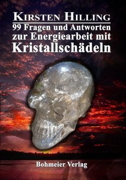 99 Fragen und Antworten zur Energiearbeit mit Kristallschädeln von Hilling,  Kirsten