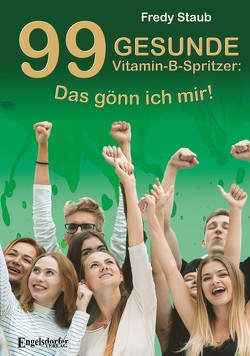 99 gesunde Vitamin-B-Spritzer: Das gönn ich mir! von Staub,  Fredy