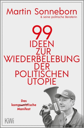 99 Ideen zur Wiederbelebung der politischen Utopie von Sonneborn,  Martin