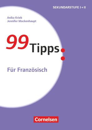 99 Tipps – Praxis-Ratgeber Schule für die Sekundarstufe I und II von Krieb,  Anika, Mockenhaupt,  Jennifer