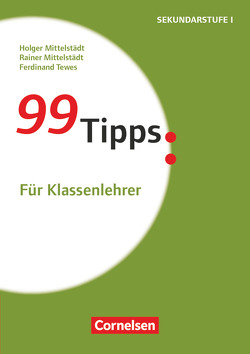 99 Tipps – Praxis-Ratgeber Schule für die Sekundarstufe I und II von Mittelstädt,  Holger, Mittelstädt,  Rainer, Tewes,  Ferdinand