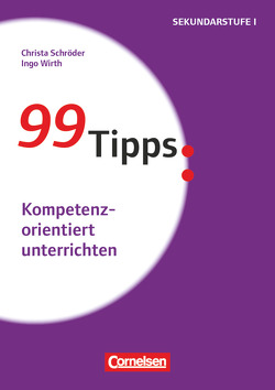 99 Tipps – Praxis-Ratgeber Schule für die Sekundarstufe I und II von Schroeder,  Christa, Wirth,  Ingo