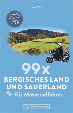 99 x Bergisches Land und Sauerland für Motorradfahrer von Welte,  Sabine