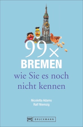 99 x Bremen wie Sie es noch nicht kennen von Adams,  Nicoletta, Niemzig,  Ralf