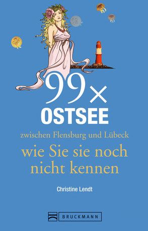 Reiseführer Ostsee: 99x Ostsee zwischen Flensburg und Lübeck, wie Sie sie noch nicht kennen. Mit außergewöhnliche Highlights und Hotspots an der Ostseeküste von Lendt,  Christine, Vögele,  Karl Erhard