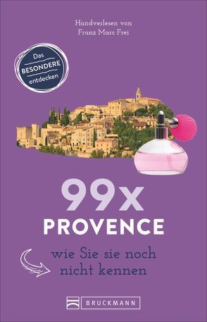 99 x Provence wie Sie sie noch nicht kennen von Frei,  Franz Marc