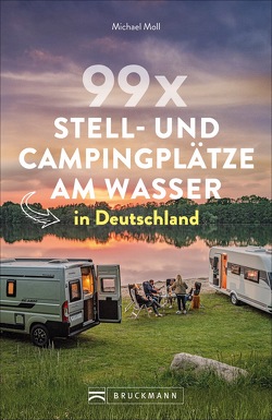 99 x Stell- und Campingplätze am Wasser in Deutschland von Moll,  Michael