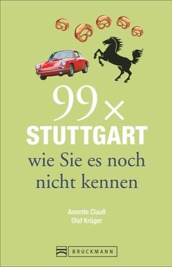 99 x Stuttgart wie Sie es noch nicht kennen von Clauß,  Annette, Krüger,  Olaf