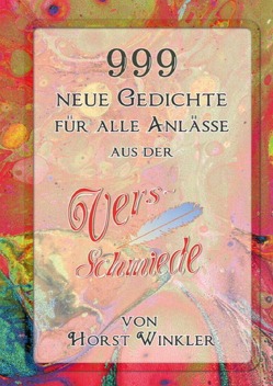 999 neue Gedichte aus der VersSchmiede von Horst Winkler von Winkler,  Horst