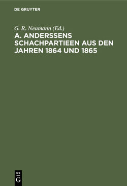 A. Anderssens Schachpartieen aus den Jahren 1864 und 1865 von Neumann,  G.R.