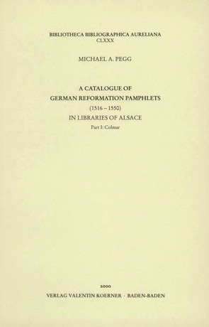 A Catalogue of German Reformation Pamphlets in Libraries of Alsace. von Pegg,  Michael A