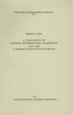 A Catalogue of German Reformations Pamphlets (1516-1546) in Libraries of Great Britain and Ireland von Pegg,  Michael A
