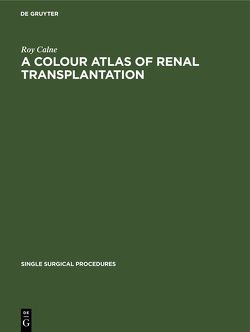 A Colour Atlas of Renal Transplantation von Calne,  Roy